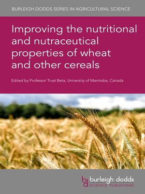 cover image of Improving the nutritional and nutraceutical properties of wheat and other cereals